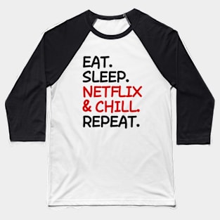 Eat Sleep Netflix and chill Repeat Baseball T-Shirt